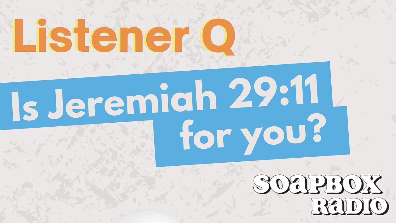 Jeremiah 29:11 – Is This Promise REALLY for You? - Listener Q | SoapBox Radio