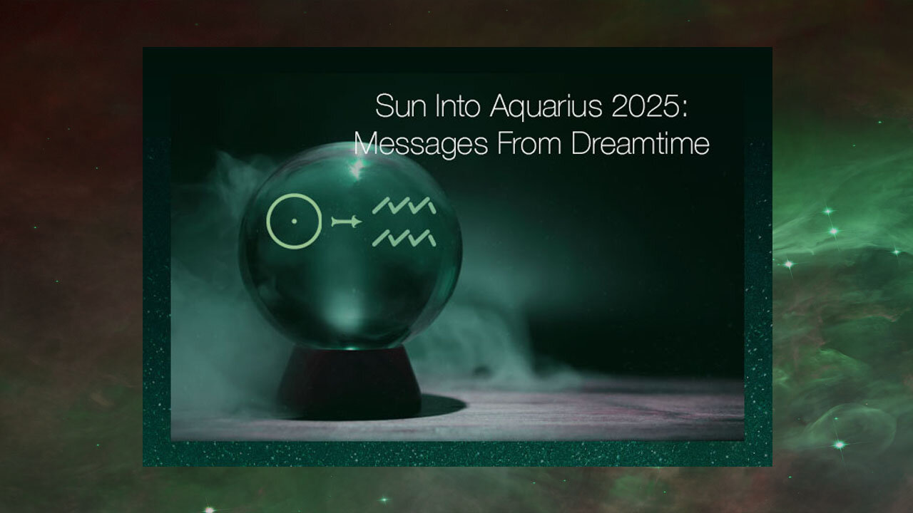 Sun Into Aquarius 2025: Messages From Dreamtime