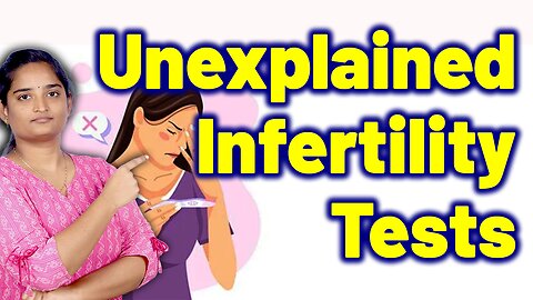 Essential Tests For Unexplained Infertility, Idiopathic Fertility Disorder | Treatment Gynaecology