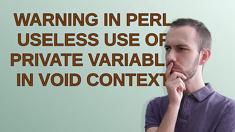 Warning in perl useless use of private variable in void context