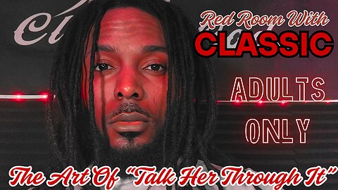 Red Room W/ Classic | "Talking Her Through It" | Adults Only |