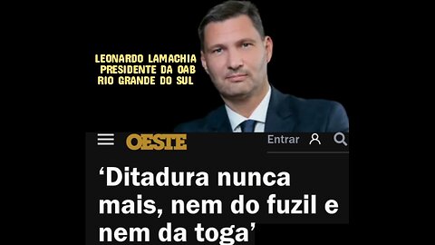 LEONARDO LAMACHIA ‘Ditadura nunca mais, nem do fuzil e nem da toga’: O discurso do presidente da OAB-RS