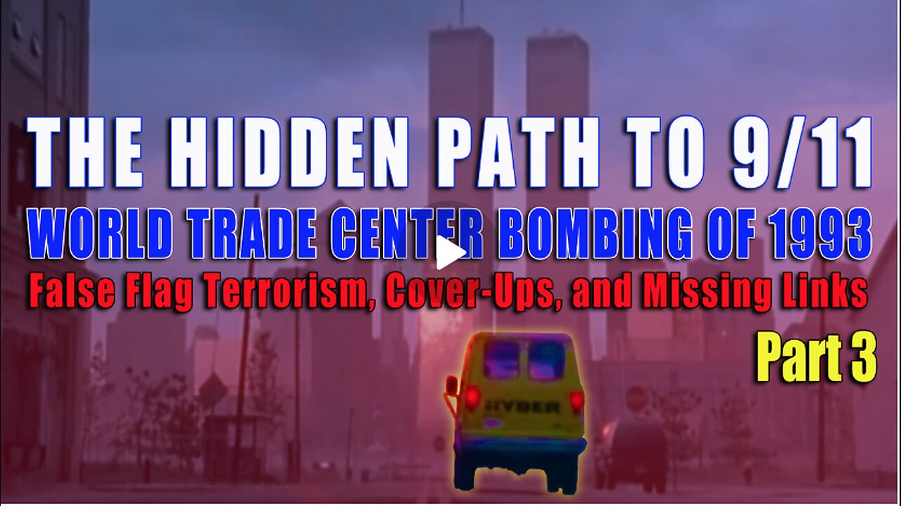 THE HIDDEN PATH TO 9/11 - WTC BOMBING OF 1993: False Flag Terrorism, Cover-Ups, & Missing Links Pt 3