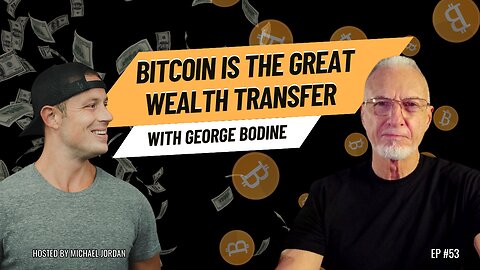 Bitcoin Is the Great Wealth Transfer with George Bodine | Ep. #53