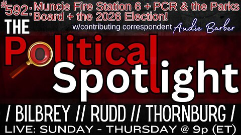 #592 | Muncie Fire Station 6 + PCR & the Parks Board + the 2026 Election! | The Political Spotlight