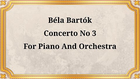 Béla Bartók Piano Concerto No. 3
