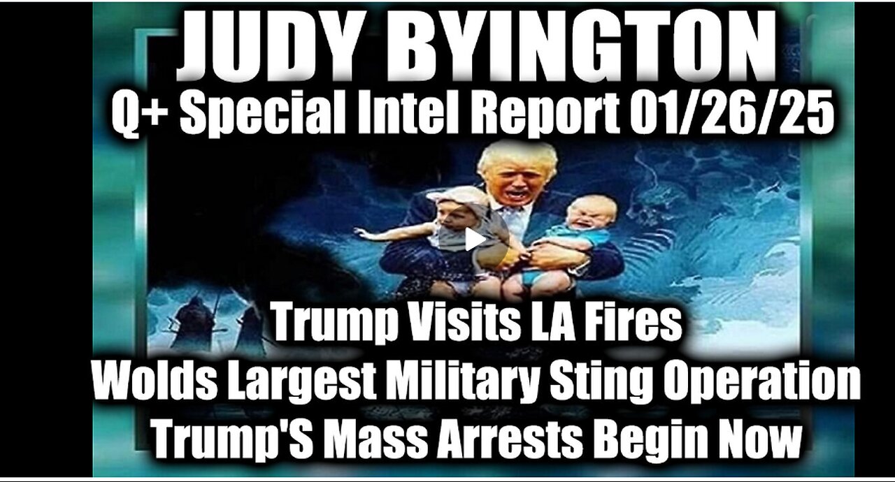 Judy Byington Special Intel 1.26.25 ~ Trump's Mass Arrests, Wolds Largest Military Sting Operation