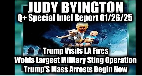 Judy Byington Special Intel 1.26.25 ~ Trump's Mass Arrests, Wolds Largest Military Sting Operation