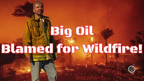 Big Oil Gets Blame for Wildfires! Biden dumps cybersec failures on Trump!