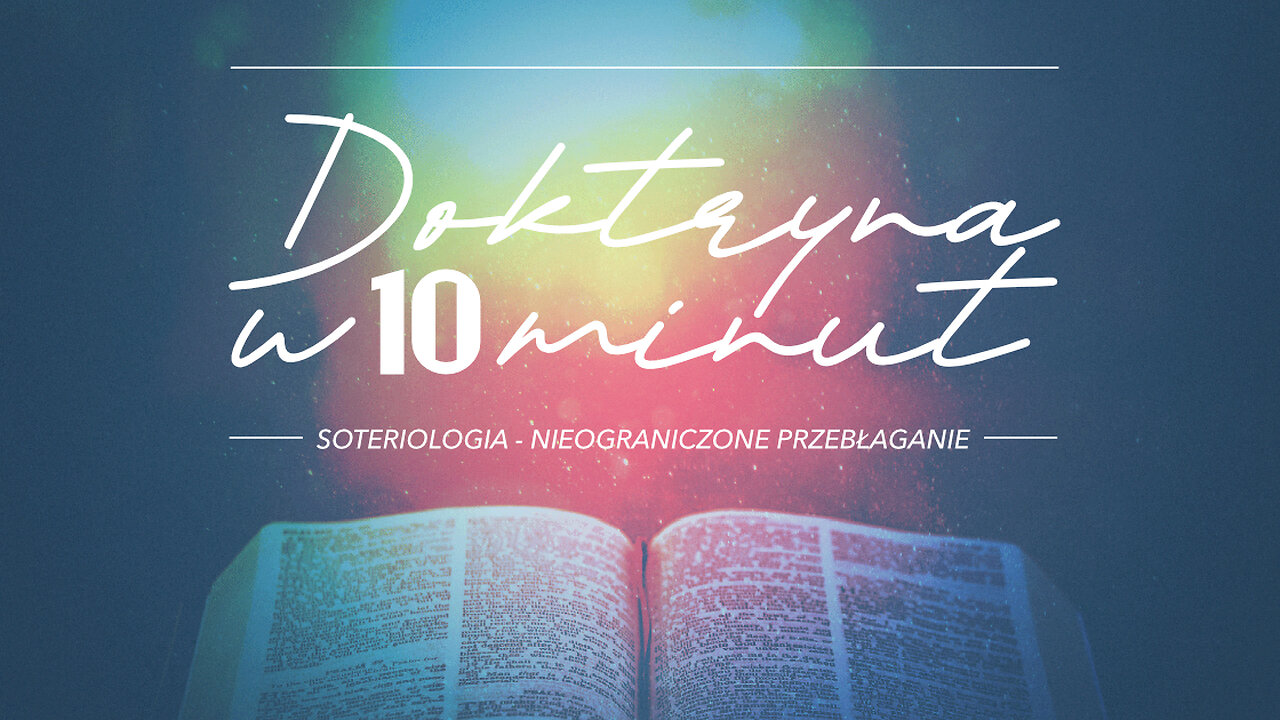 2025.12.03 - DOKTRYNA W 10 MIN cz.49 - SOTERIOLOGIA - NIEOGRANICZONE PRZEBLAGANIE - Pastor Maciek