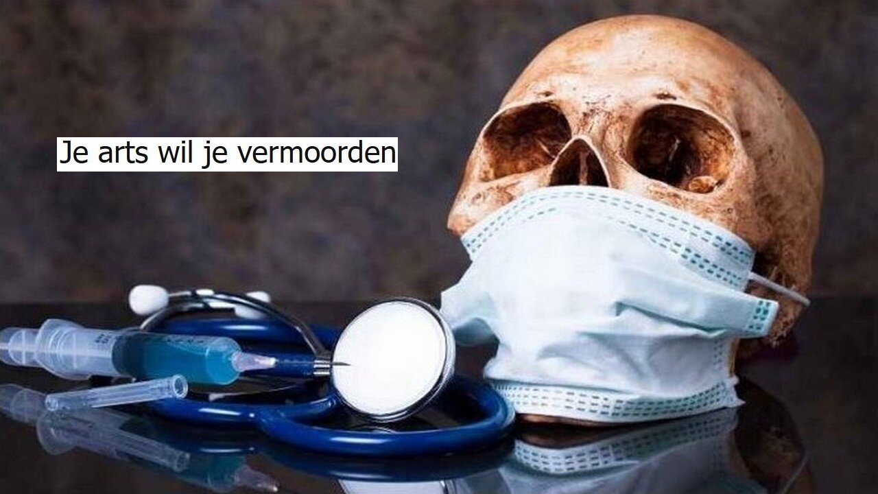 Je arts wil je vermoorden.