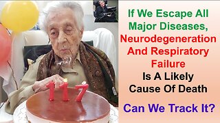 If We Escape All Major Diseases, Neurodegeneration And Respiratory Failure Is Likely