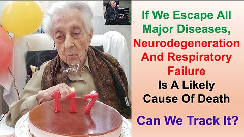 If We Escape All Major Diseases, Neurodegeneration And Respiratory Failure Is Likely