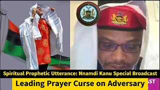 Spiritual Prophetic Utterance: Nnamdi Kanu Special Broadcast Leading Prayer Curse on Adversary