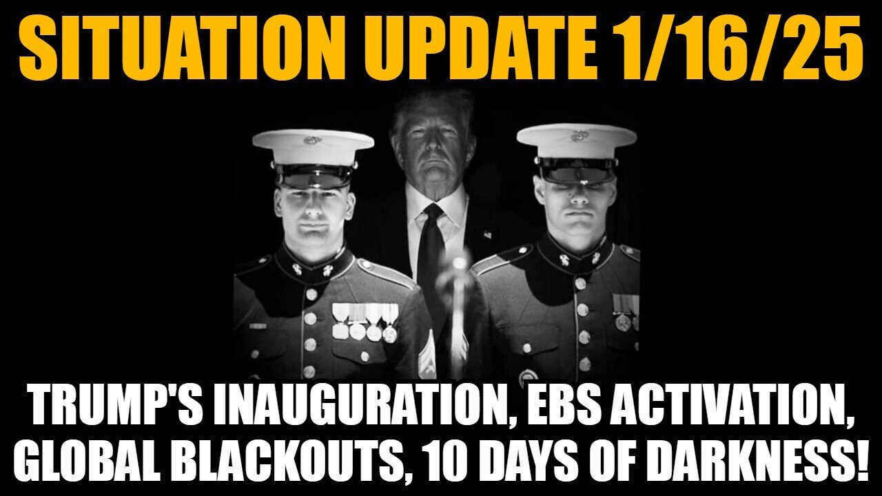 Situation Update 1/16/25: Trump's Inauguration, EBS Activation, Global Blackouts, Days of Darkness!