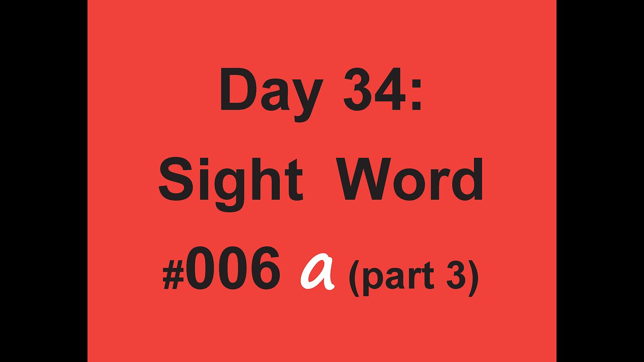 Day 34: Sight Word #006 a (part 3)