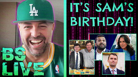 BS LIVE!: Join Sam's Birthday Party! + Fuentes Does Tucker + Charlie Kirk Probe Shut Down?
