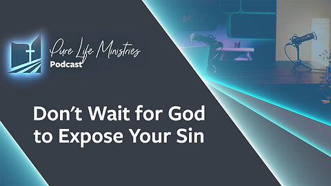 #647 - Don't Wait for God to Expose Your Sin