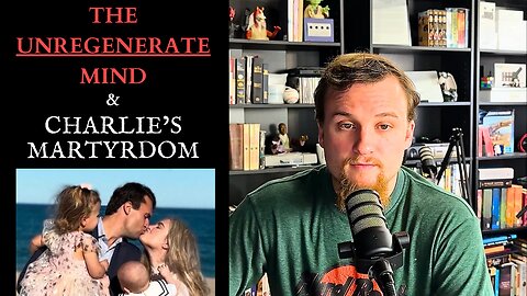 The Unregenerate Mind & The Martyrdom of Charlie Kirk | Coffee with John Calvin ep. 12