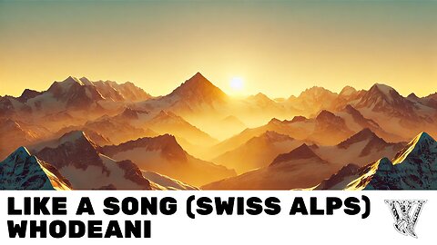 Like a Song (Swiss Alps) - Whodeani