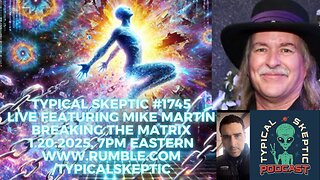 Breaking the Matrix - Mike Martin - Typical Skeptic #1745