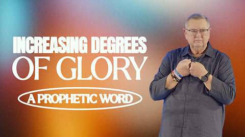 Increasing Degrees of Glory (A Prophetic Word) | Tim Sheets