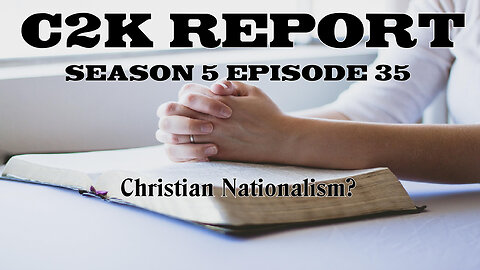 C2K Report S5 E035: Christian Nationalism?