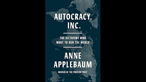 Autocracy, Inc.: The Dictators Who Want to Run the World by Anne Applebaum, 2024 | Geopolitics
