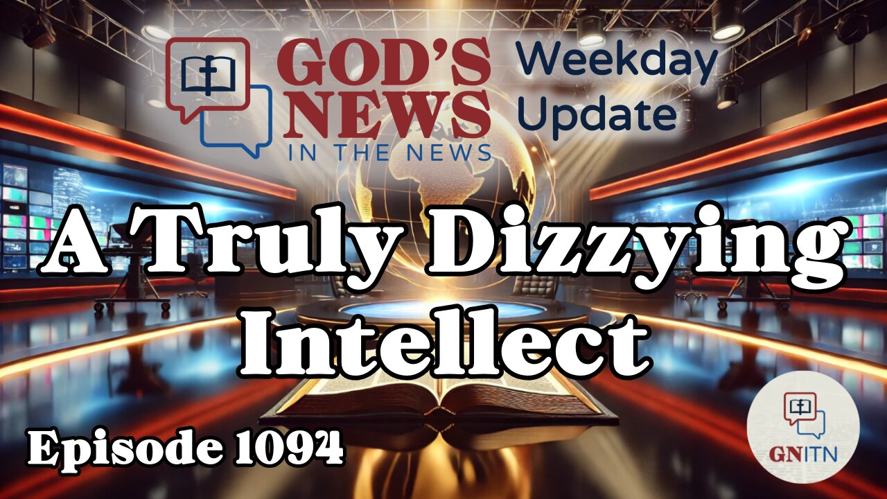 GNITN Episode 1094 - A Truly Dizzying Intellect