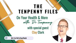 The Tenpenny Files: On Your Health & More, with special guest, Clay Clark