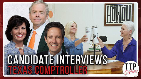 TTP @Home Episode 26: Candidate Interviews Part IV: Texas Comptroller