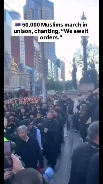 This was just a few months ago. 50,000 Muslims marched in Australia chanting We are awaiting orders