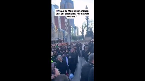 This was just a few months ago. 50,000 Muslims marched in Australia chanting We are awaiting orders