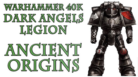 The Dark Angels Legion - Ancient Origins (Warhammer 40k Lore)