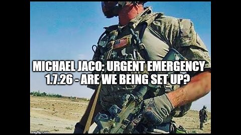 Michael Jaco: Urgent Emergency 1.7.26 - Are We Being Set Up?