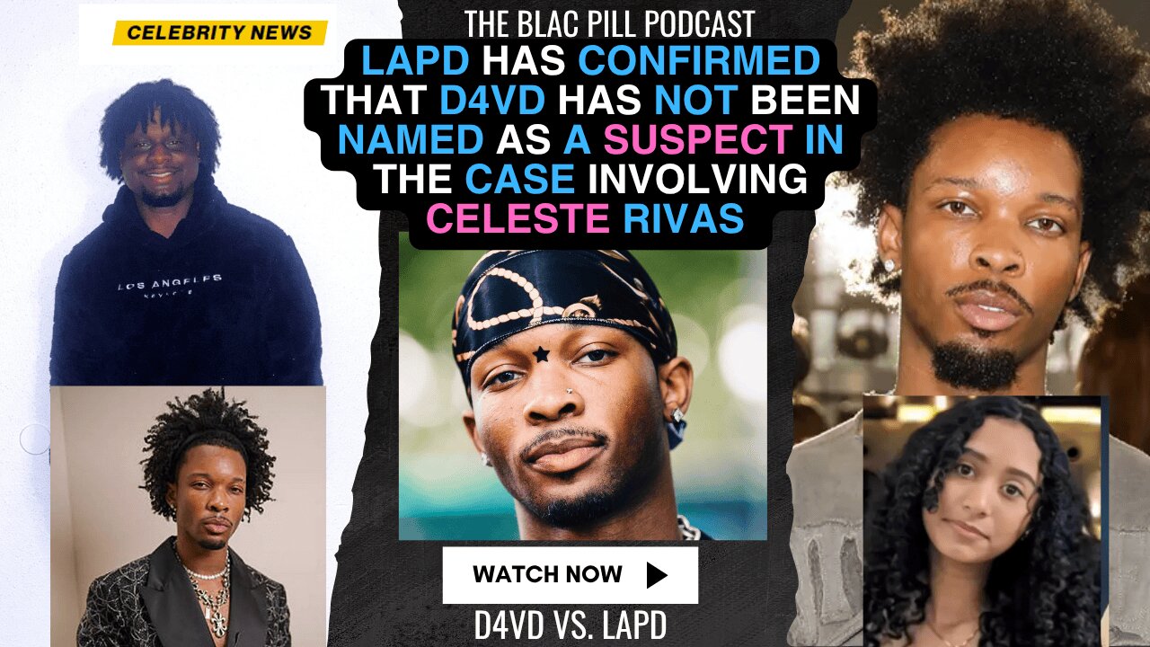 LAPD has CONFIRMED that D4VD has NOT been named as a SUSPECT in the case involving Celeste Rivas