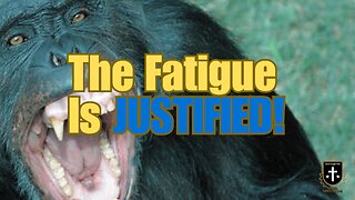 #25 The Fatigue Is JUSTIFIED!