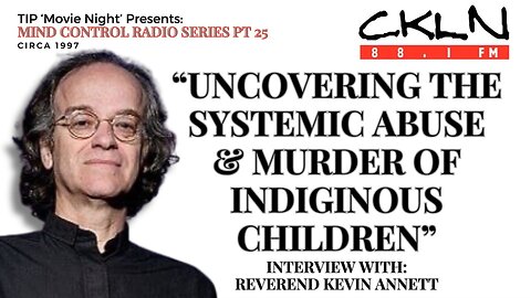 TIPMN | CKLN MCRS P25: Kevin Annett - Uncovering the Systemic Abuse & Murder of Indigenous Children