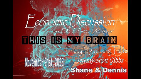 This Is My Brain... On A Friday Night Long Table Economy Discussion - Nov 21st, 2025