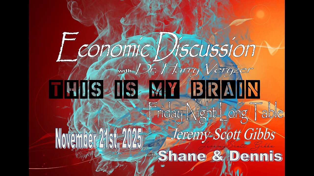 This Is My Brain... On A Friday Night Long Table Economy Discussion - Nov 21st, 2025