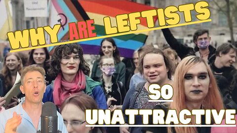 Why Left Wing Activists Are So Unattractive