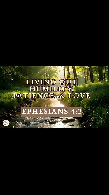 Living Out Humility, Patience, and Love Ephesians 4:2