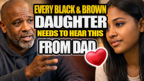 Every Black & Brown Daughter Needs to Hear THIS From Her Father 💯