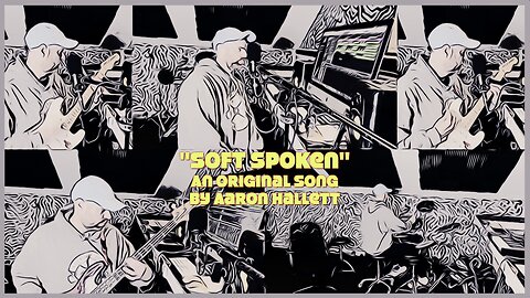 "Soft Spoken" an Original Song by Aaron Hallett