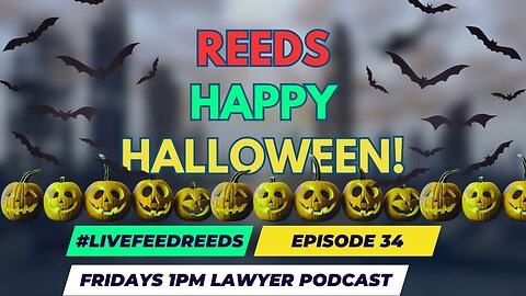 #LiveFeedReeds - Lawyer Podcast Ep 34 - HAPPY HALLOWEEN!