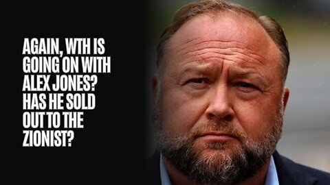 Again, WTH is going on with Alex Jones? Has He Sold Out To The Zionist? 🤔