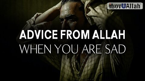 #ADVICE FROM ALLAH WHEN YOU ARE SAD