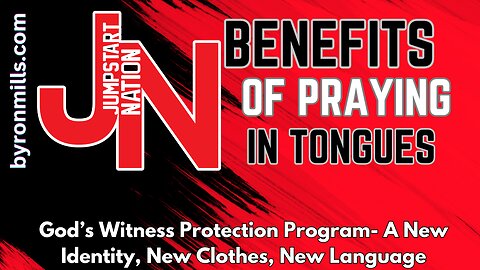 Jumpstart Nation with Byron and Rhea Mills - TONGUES: God's WITNESS PROTECTION Program: A New Language