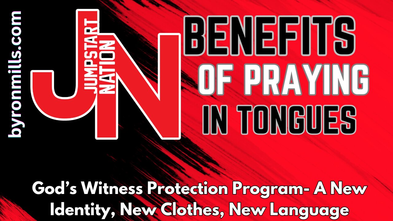 Jumpstart Nation with Byron and Rhea Mills - TONGUES: God's WITNESS PROTECTION Program: A New Language