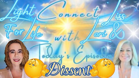 Light for Life, Connect w/Liss & Lori, Episode 56: Dissent